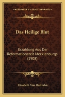 Das Heilige Blut: Erzahlung Aus Der Reformationszeit Mecklenburgs (1908) 1167596854 Book Cover