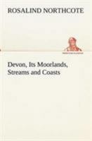 Devon, Its Moorlands, Streams and Coasts 150330681X Book Cover