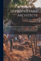 Le Propriétaire Architecte: Contenant Des Modèles De Maisons De Ville Et De Campagne, De Fermes ... Ainsi Qu'un Traité D'architecture Et De ... Relatives Au Construction... (French Edition) 102262718X Book Cover