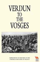 Verdun to the Vosges Impressions of the War on the Fortress Frontier of France 1845747410 Book Cover