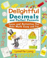 Delightful Decimals and Perfect Percents: Games and Activities That Make Math Easy and Fun 0471210587 Book Cover