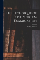 The Technique of Post-Mortem Examination 1142989097 Book Cover