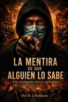 LA MENTIRA DE QUE ALGUIEN LO SABE: Sobre conspiración, certeza y agotamiento (Spanish Edition) B0GYNGQCS4 Book Cover