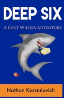 Deep Six: A Colt Wilder Adventure 1518883176 Book Cover