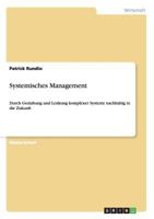 Systemisches Management: Durch Gestaltung und Lenkung komplexer Systeme nachhaltig in die Zukunft 3640977858 Book Cover