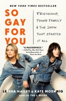 So Gay for You: Friendship, Found Family, and the Show That Started It All 1250361389 Book Cover