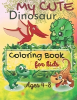 My Cute Dinosaur Coloring Book For Kids, Ages 4-8: Boys & Girls Toddlers, Little's Kids First Big Book Of Dinosaurs B08YQMC2JP Book Cover