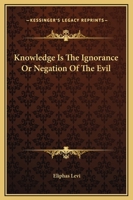 Knowledge Is The Ignorance Or Negation Of The Evil 1417937823 Book Cover