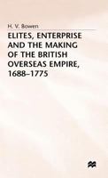 Elites, Enterprise, and the Making of the British Overseas Empire, 1688-1775 0333622081 Book Cover
