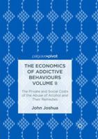 The Economics of Addictive Behaviours Volume II: The Private and Social Costs of the Abuse of Alcohol and Their Remedies 3319544241 Book Cover