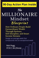 The Millionaire Mindset Blueprint: How Ordinary People Build Extraordinary Wealth Through Systems, Self-Discipline, and Smart Income Streams B0FY5LBDHJ Book Cover