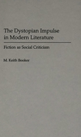 The Dystopian Impulse in Modern Literature: Fiction as Social Criticism (Contributions to the Study of Science Fiction and Fantasy) 031329092X Book Cover