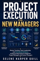 Project Execution for New Managers: Master Tracking, Team Leadership, and AI-Assisted Delivery: A Step-by-Step Guide for Beginner Project Managers and Career Changers B0H6NQBWBG Book Cover