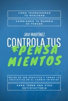 Controla Tus Pensamientos: C�mo transformar tu realidad, cambiando tu manera de pensar. Dejar de ser reactivo y tomar la iniciativa en el cambio interior para tener una vida satisfactoria. B08C9CZ181 Book Cover