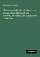 Shakespeare's Hamlet-Quellen: Saxo Grammaticus (Lateinisch und Deutsch), Belleforest und the Hystorie of Hamblet. (German Edition) 3563871116 Book Cover