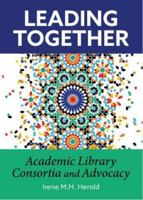 Leading Together: Academic Library Consortia and Advocacy 0838938876 Book Cover