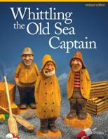 Whittling the Old Sea Captain, Revised Edition 156523815X Book Cover