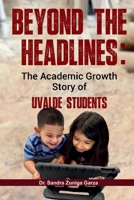 Beyond the Headlines: The Academic Growth Story of Uvalde Students B0F2C5L98H Book Cover