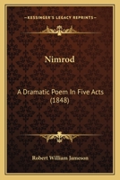 Nimrod: A Dramatic Poem In Five Acts 1164892002 Book Cover