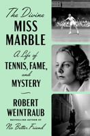 The Divine Miss Marble: A Life of Tennis, Fame, and Mystery 1524745375 Book Cover