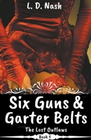 Six Guns & Garter Belts (The Lost Outlaws) 1393111793 Book Cover