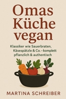 Omas Küche vegan: Klassiker wie Sauerbraten, Käsespätzle & Co. – komplett pflanzlich & authentisch (German Edition) B0F5BVN8GN Book Cover