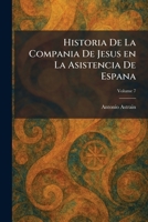 Historia De La Compania De Jesus en La Asistencia De Espana (Spanish Edition) 1025712250 Book Cover