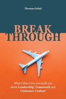 Breakthrough: What Cabin Crew Can Teach You About Leadership, Teamwork and Customer Contact 1532071272 Book Cover