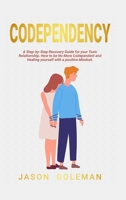 Codependency: A step-by-step recovery guide for your toxic relationship. How to be no more codependent and healing yourself with a positive mindset and emotional intelligence for a better life 1914120086 Book Cover
