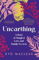 Unearthing: A Story of Tangled Love and Family Secrets 166801260X Book Cover