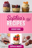 Sophia's recipes dessert book: Tasty sweet recipes to inspire, and delight for every occasion. 1513685902 Book Cover