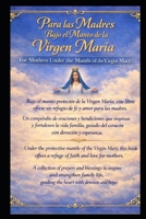 Para las Madres Bajo el Manto de la Virgen María / For Mothers Under the Mantle of the Virgin Mary: Compendio de oraciones y bendiciones para la vida familiar / A Collection of Prayers and Blessings B0GY9475YH Book Cover