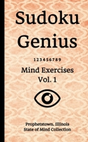 Sudoku Genius Mind Exercises Volume 1: Prophetstown, Illinois State of Mind Collection B0858WK5Z7 Book Cover