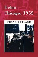 Debut: Chicago, 1952 1436369371 Book Cover