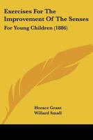 Exercises For The Improvement Of The Senses: For Young Children 1120193907 Book Cover