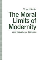 The Moral Limits of Modernity: Love, Inequality and Oppression 1349212989 Book Cover