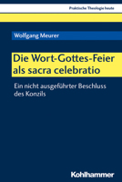 Die Wort-Gottes-Feier ALS Sacra Celebratio: Ein Nicht Ausgefuhrter Beschluss Des Konzils 3170374540 Book Cover