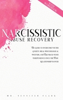 Narcissistic Abuse Recovery: The Guide to Overcome Victim Anxiety, Heal Psychological Wounds, and Take Back Your Independence Once the Toxic Relationship is Over 1801822417 Book Cover