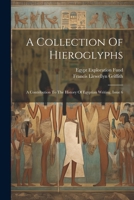 A Collection Of Hieroglyphs: A Contribution To The History Of Egyptian Writing, Issue 6 1021535370 Book Cover