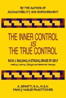 The Inner Control Is the True Control: Book 1 - BUILDING A STRONG SENSE OF SELF: Making Lasting Lifestyle and Behavioral Changes 0692128441 Book Cover