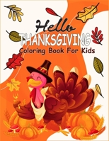 Hello Thanksgiving Coloring Book For Kids: 50 Thanksgiving Coloring Pages For Kids, Autumn Leaves, Pumpkins, Turkeys Original & Unique Coloring Pages For Children B08MHF54PG Book Cover