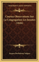 Courtes Observations Sur La Congra(c)Gation, Les Ja(c)Suites 2016171367 Book Cover