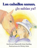 Los caballos sanan, ¿lo sabías ya? (Spanish Edition) 1069126926 Book Cover
