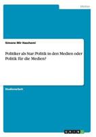 Politiker als Star: Politik in den Medien oder Politik f�r die Medien? 3656448167 Book Cover
