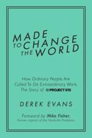 Made to Change the World: How Ordinary People Are Called To Do Extraordinary Work, The Story of Project 615 1642931411 Book Cover