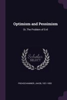 Optimism and Pessimism: Or, The Problem of Evil 1019271272 Book Cover