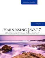 Harnessing Java 7: A Comprehensive Approach to Learning Java 7 - Vol. 2 1463767714 Book Cover