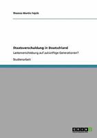 Staatsverschuldung in Deutschland: Lastenverschiebung auf zukünftige Generationen? 3640292901 Book Cover