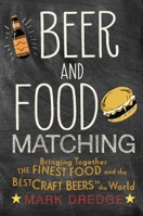 Beer and Food Matching: Bringing together the finest food and the best craft beers in the world 1911026496 Book Cover