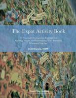 The Expat Activity Book: 20 Personal Development Exercises for Gaining Insight and Maximizing Your Potential Wherever You Are 1500148318 Book Cover